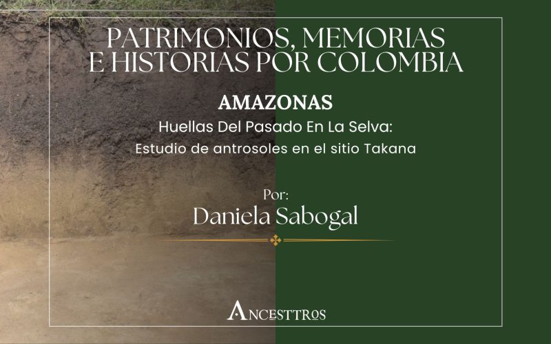 Huellas Del Pasado En La selva: Estudio De Antrosoles En El sitio Takana (Amazonas, Colombia)